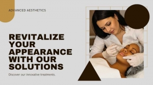 Revitalize Your Appearance: Advanced Aesthetic Solutions